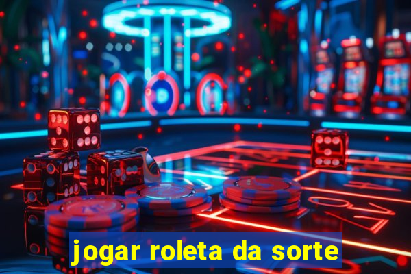 jogar roleta da sorte